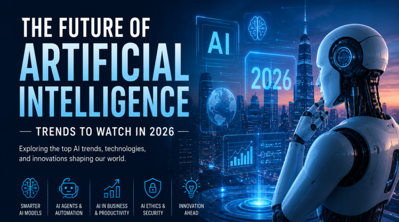 The Future of Artificial Intelligence: Trends to Watch in 2026 The Future of Artificial Intelligence: Trends to Watch in 2026